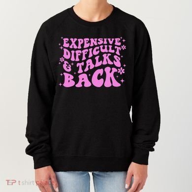 Expensive Difficult And Talks Back Women's Sweatshirt