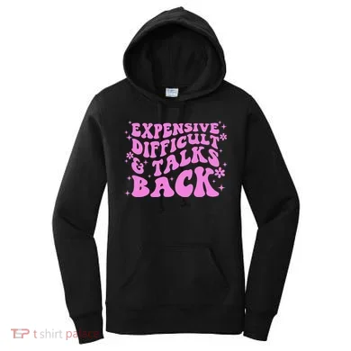 Expensive Difficult And Talks Back Women's Hoodie