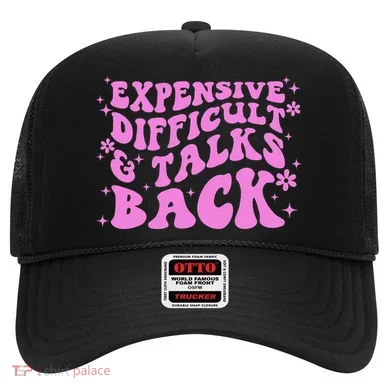 Expensive Difficult And Talks Back Hat
