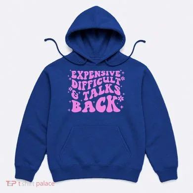 Expensive Difficult And Talks Back Hoodie