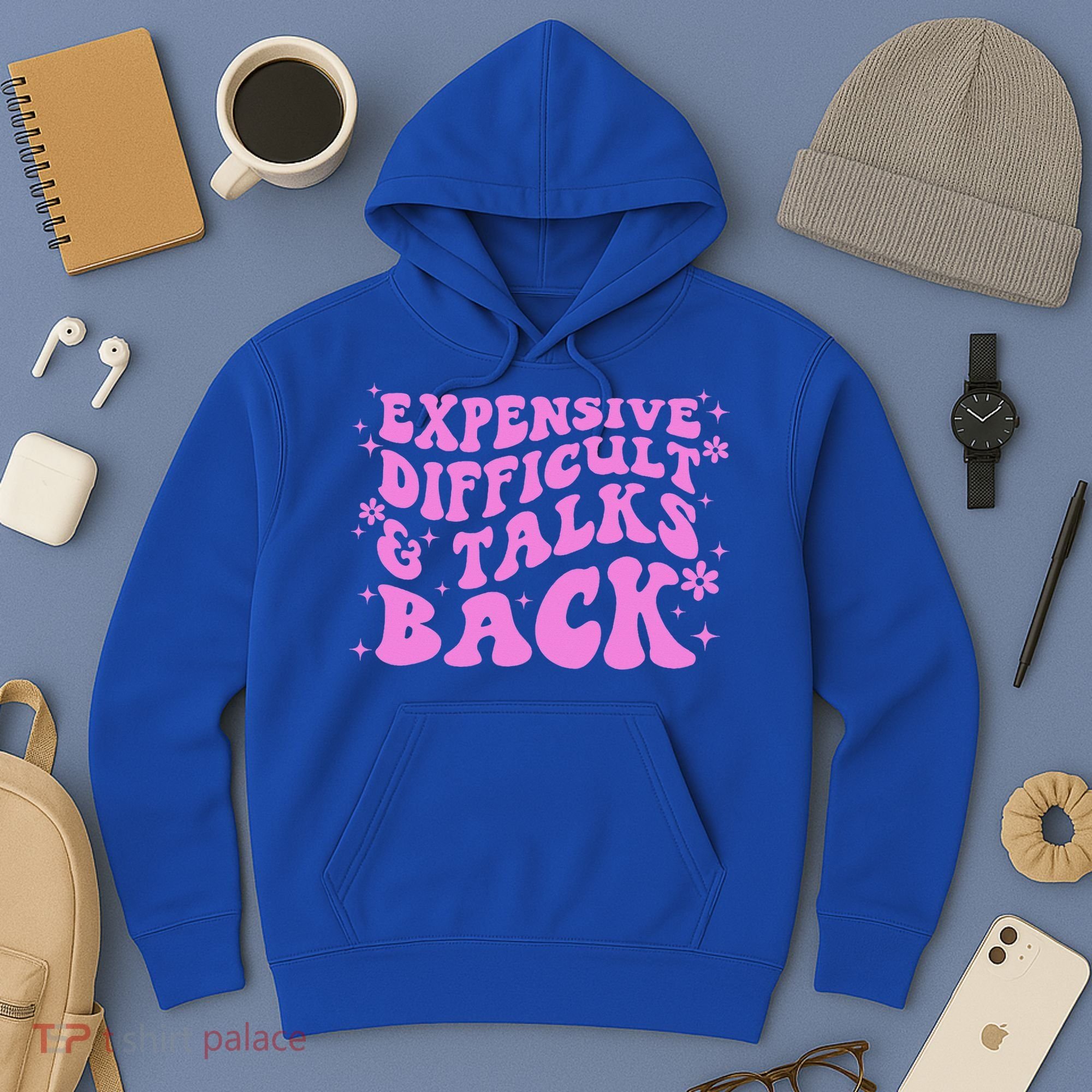 Expensive Difficult And Talks Back Hoodie