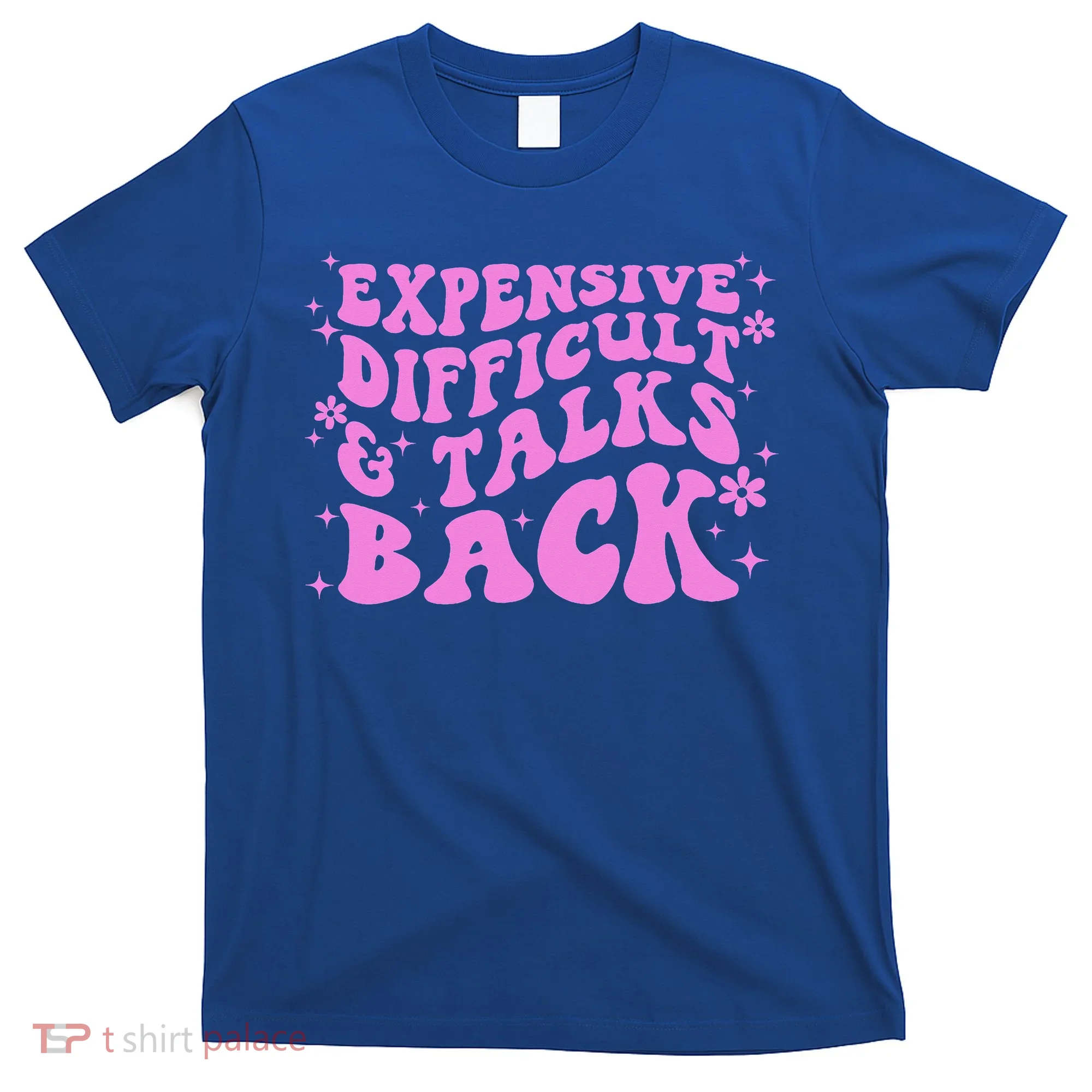 Expensive Difficult And Talks Back T-Shirt