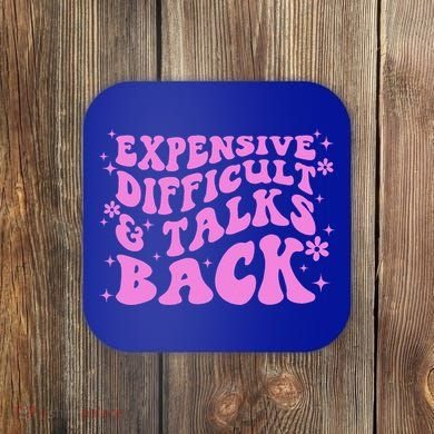 Expensive Difficult And Talks Back Coaster