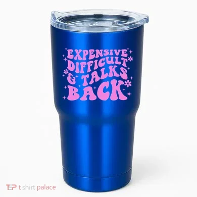 Expensive Difficult And Talks Back Tumbler