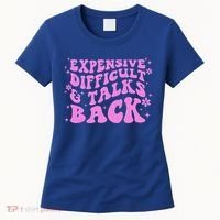 Expensive Difficult And Talks Back Women's T-Shirt thumb 0