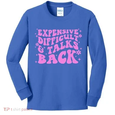 Expensive Difficult And Talks Back Kids Long Sleeve Shirt