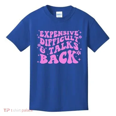 Expensive Difficult And Talks Back Kids T-Shirt
