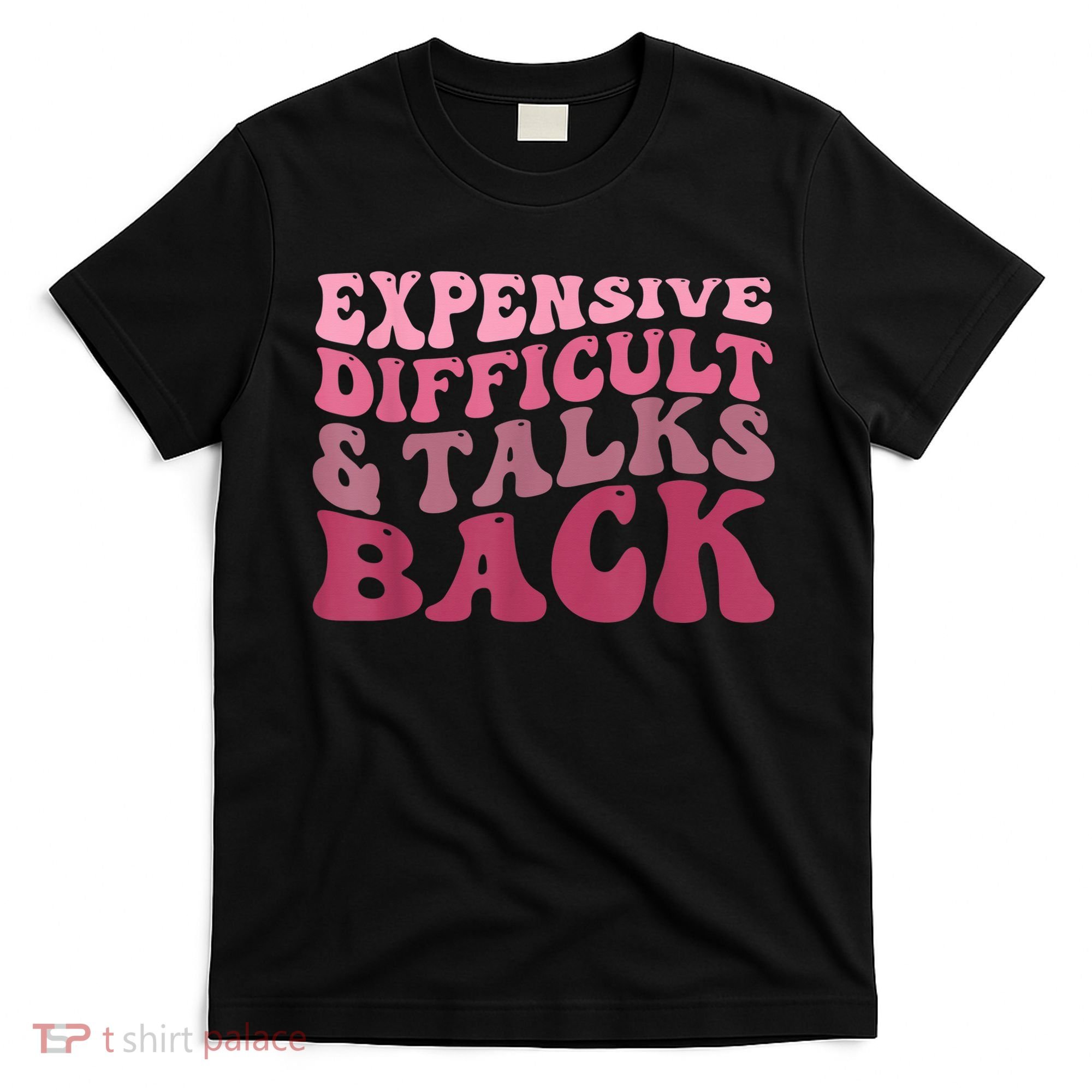 Expensive Difficult And Talks Back Mothers' Day Mom Life T-Shirt