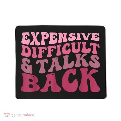 Expensive Difficult And Talks Back Mothers' Day Mom Life Mousepad