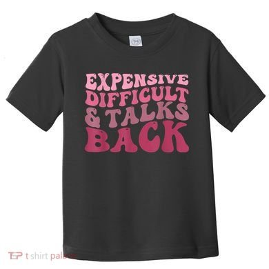 Expensive Difficult And Talks Back Mothers' Day Mom Life Toddler T-Shirt