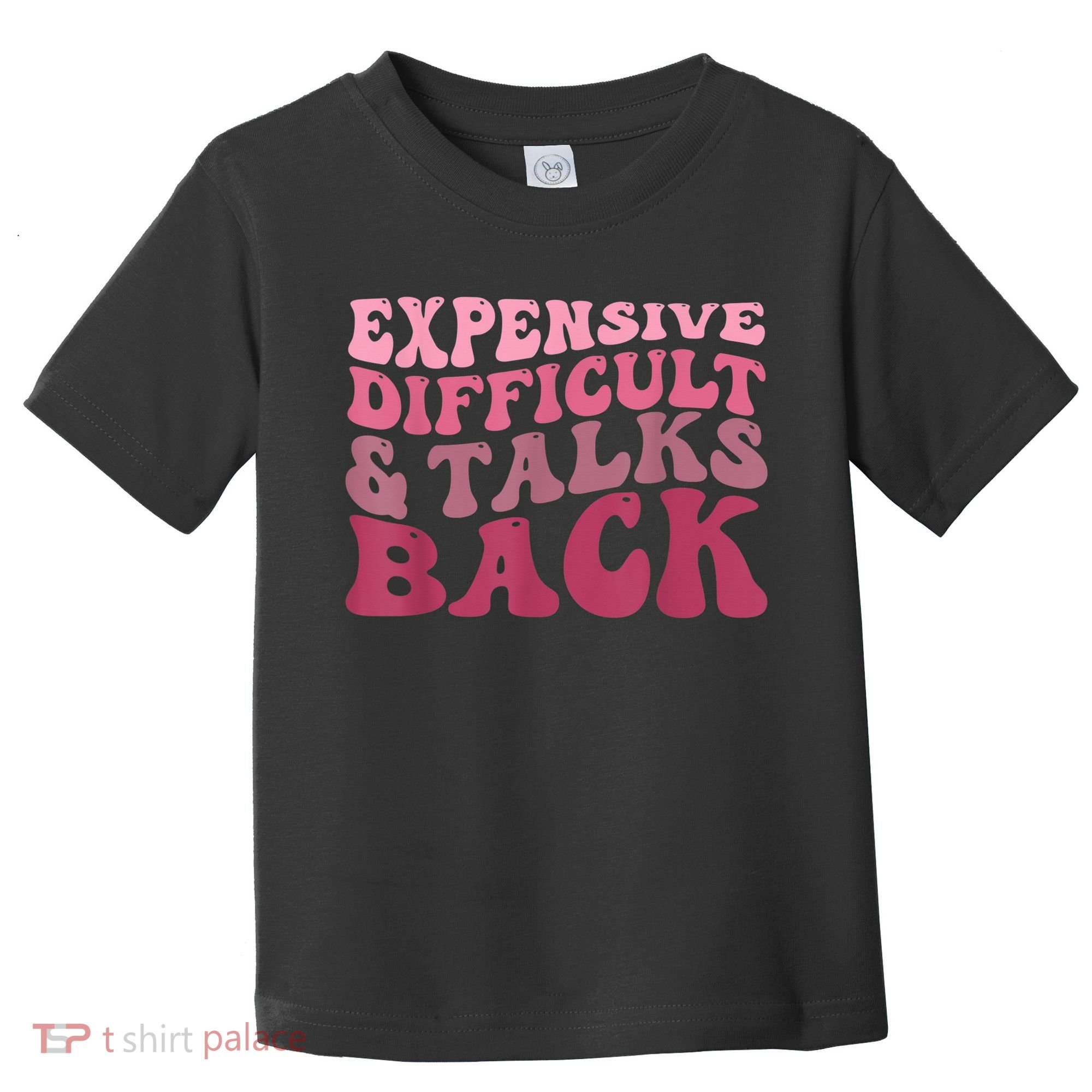 Expensive Difficult And Talks Back Mothers' Day Mom Life Toddler T-Shirt