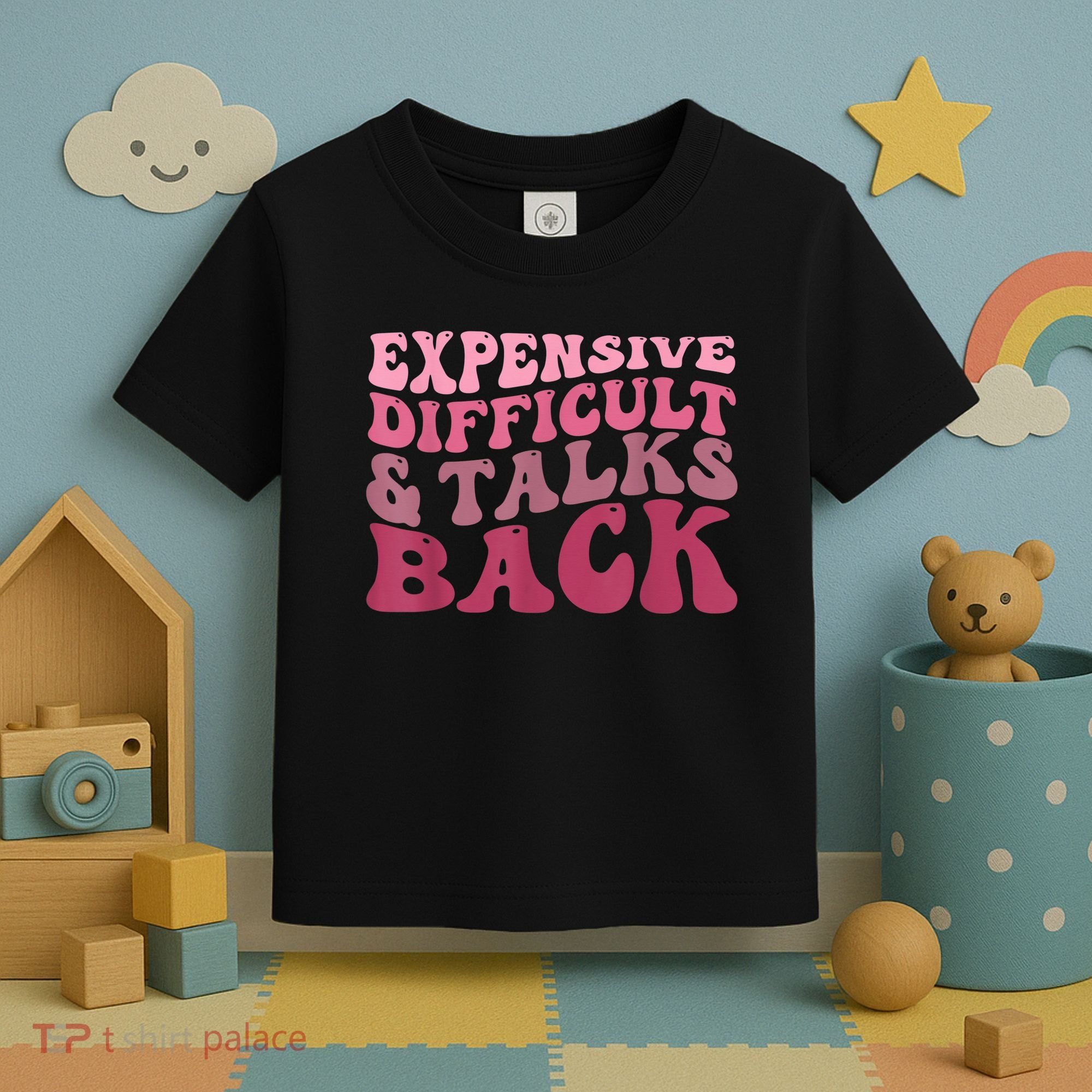 Expensive Difficult And Talks Back Mothers' Day Mom Life Toddler T-Shirt