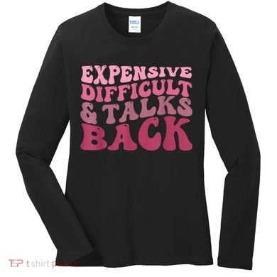 Expensive Difficult And Talks Back Mothers' Day Mom Life Women's Long Sleeve Shirt