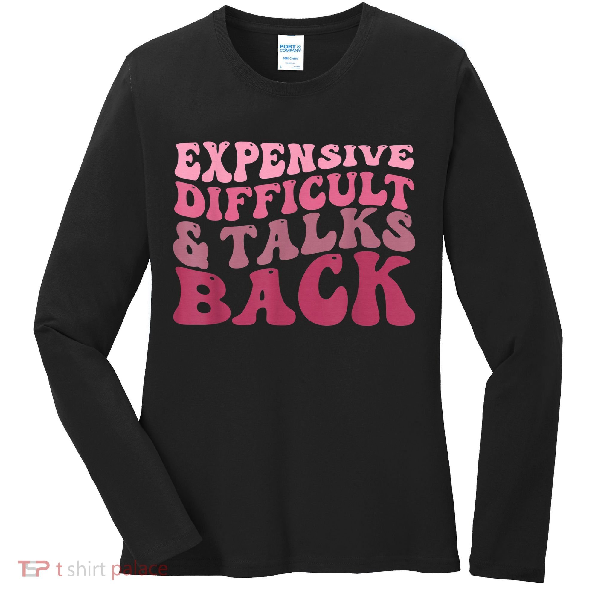 Expensive Difficult And Talks Back Mothers' Day Mom Life Women's Long Sleeve Shirt