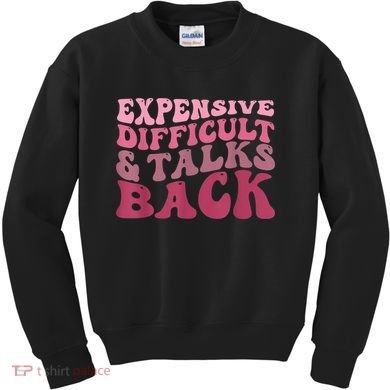 Expensive Difficult And Talks Back Mothers' Day Mom Life Kids Sweatshirt