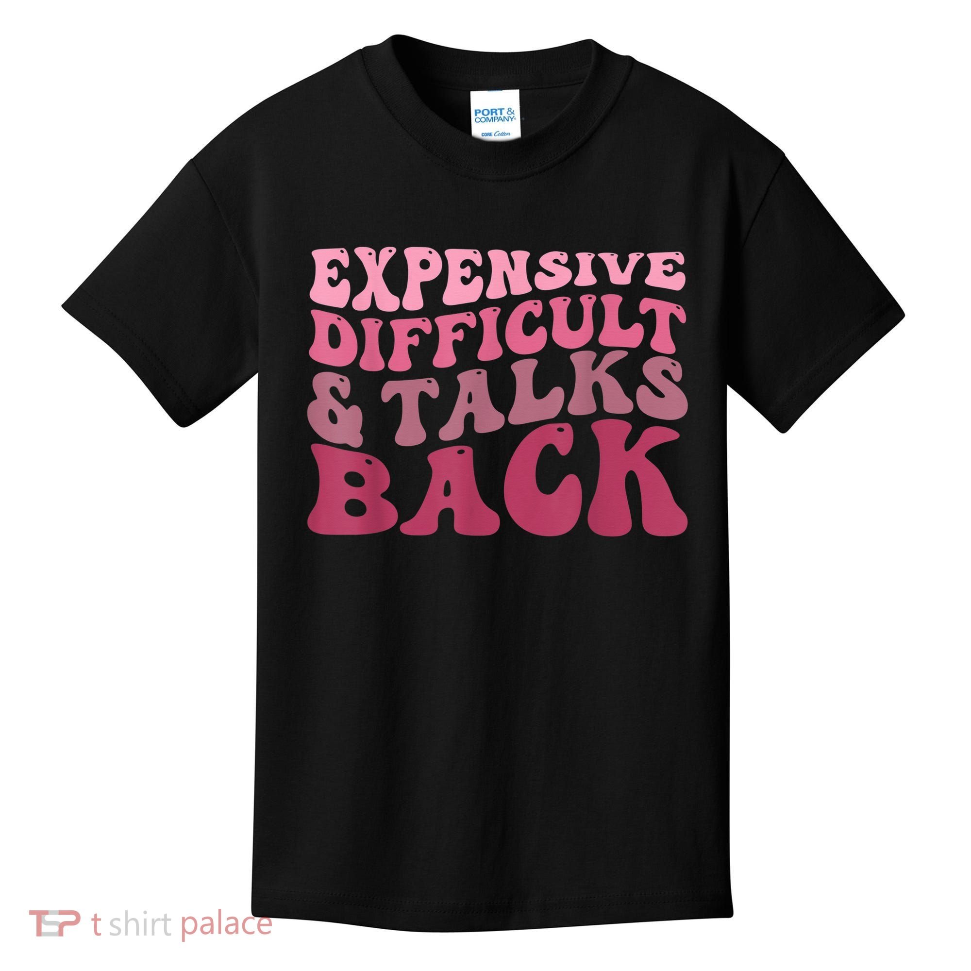 Expensive Difficult And Talks Back Mothers' Day Mom Life Kids T-Shirt