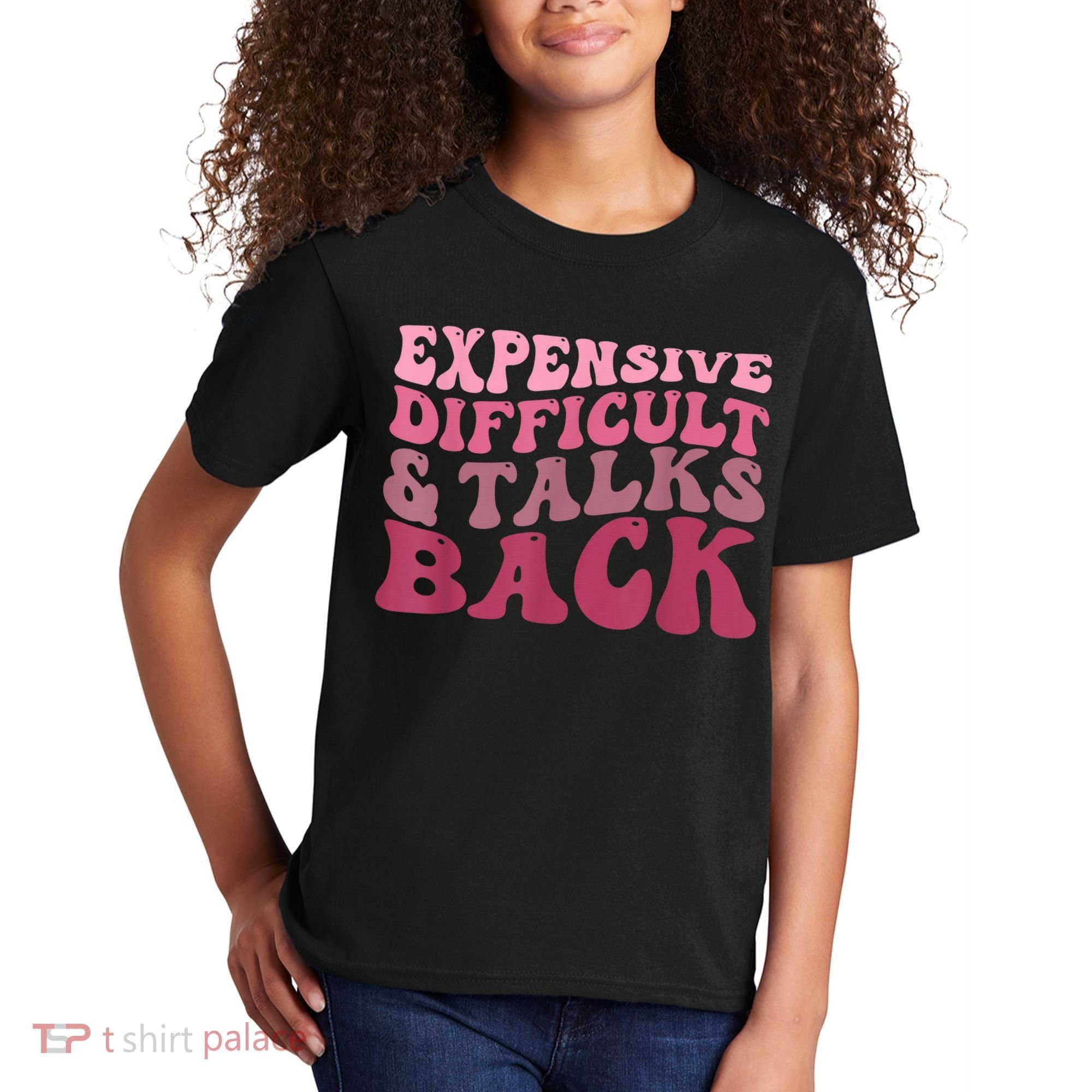 Expensive Difficult And Talks Back Mothers' Day Mom Life Kids T-Shirt