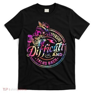 Expensive Difficult And Talks Back Mothers Day T-Shirt