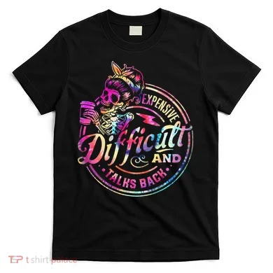 Expensive Difficult And Talks Back Mothers Day T-Shirt
