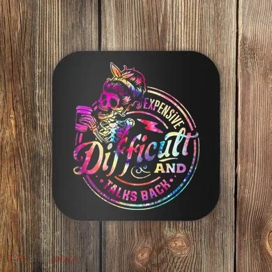 Expensive Difficult And Talks Back Mothers Day Coaster