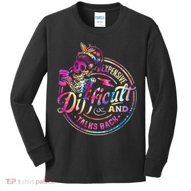 Expensive Difficult And Talks Back Mothers Day Kids Long Sleeve Shirt