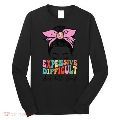 Expensive Difficult And Talks BacK Mother's Day Messy Bun Long Sleeve Shirt