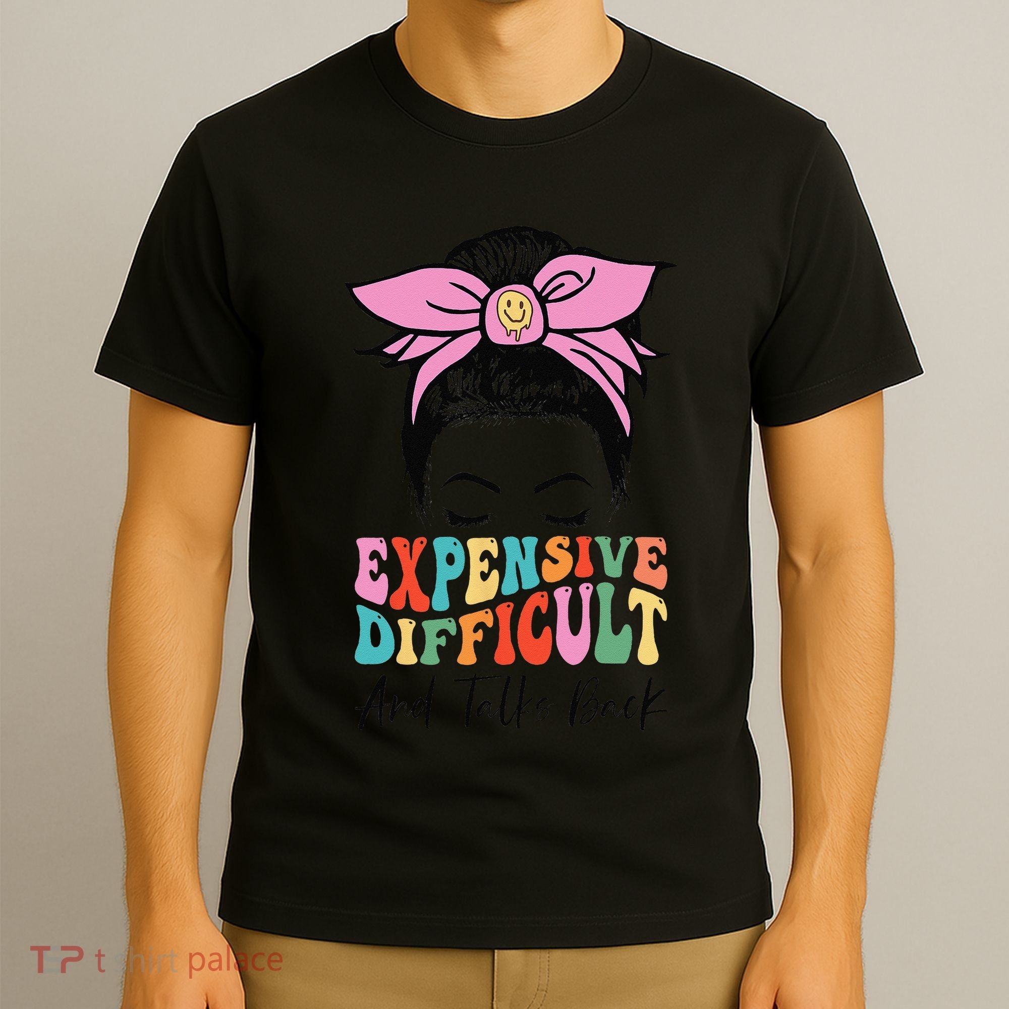 Expensive Difficult And Talks BacK Mother's Day Messy Bun T-Shirt