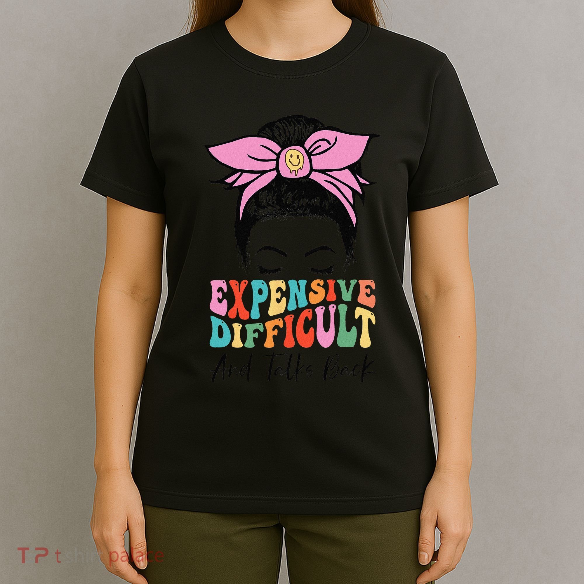 Expensive Difficult And Talks BacK Mother's Day Messy Bun T-Shirt