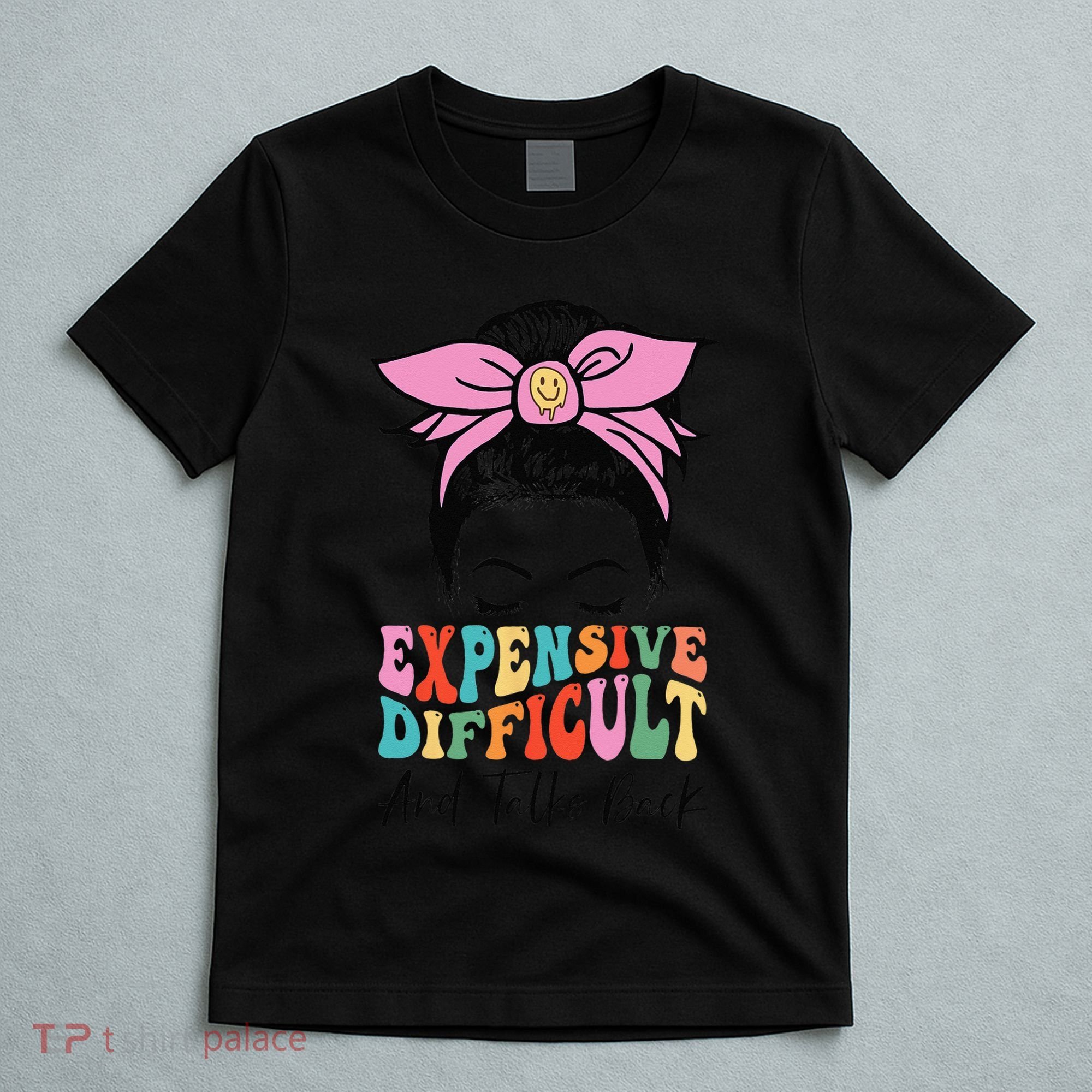 Expensive Difficult And Talks BacK Mother's Day Messy Bun T-Shirt