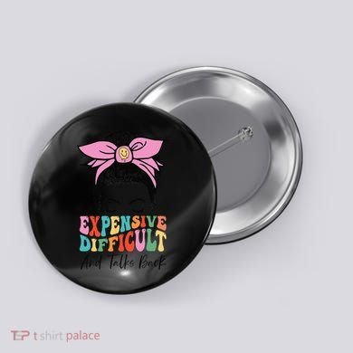 Expensive Difficult And Talks BacK Mother's Day Messy Bun Button