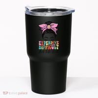 Expensive Difficult And Talks BacK Mother's Day Messy Bun Tumbler thumb 0