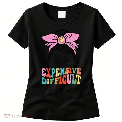 Expensive Difficult And Talks BacK Mother's Day Messy Bun Women's T-Shirt