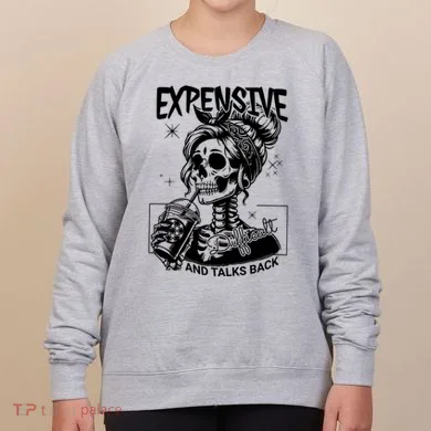 Expensive Difficult And Talks Back Women's Sweatshirt