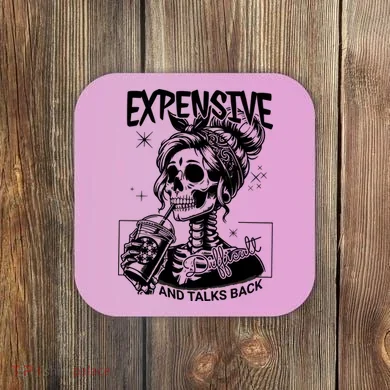 Expensive Difficult And Talks Back Coaster