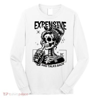Expensive Difficult And Talks Back Long Sleeve Shirt