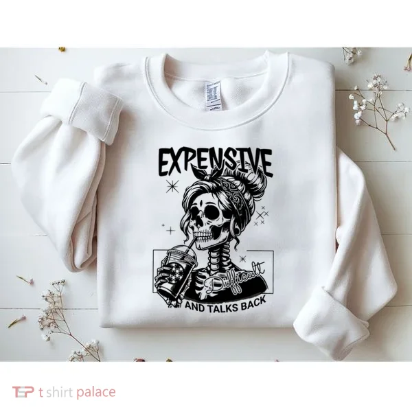 Expensive Difficult And Talks Back Sweatshirt