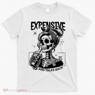 Expensive Difficult And Talks Back T-Shirt