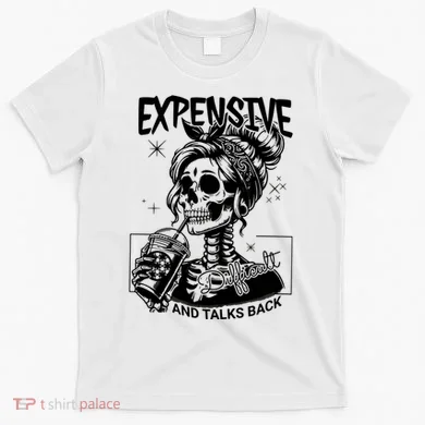 Expensive Difficult And Talks Back T-Shirt