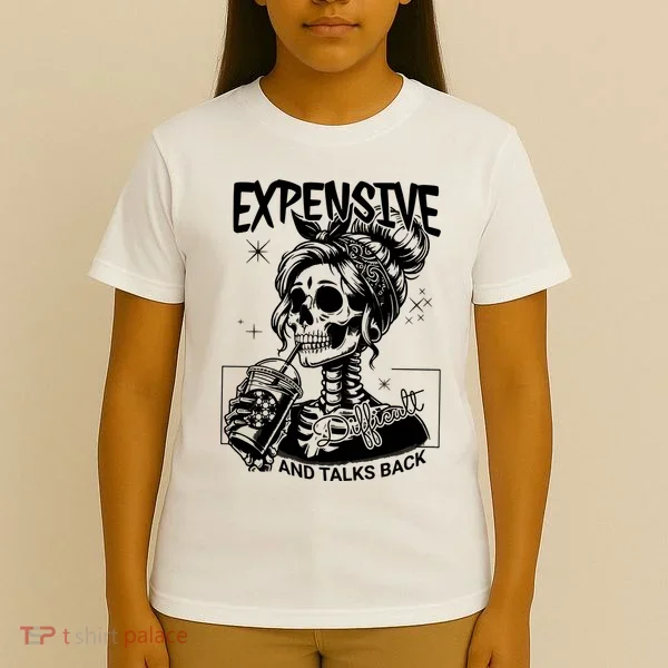 Expensive Difficult And Talks Back T-Shirt