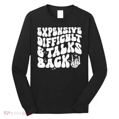 Expensive Difficult And Talks Back Groovy Long Sleeve Shirt