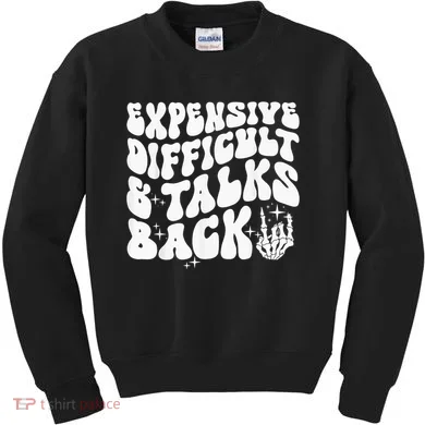 Expensive Difficult And Talks Back Groovy Kids Sweatshirt