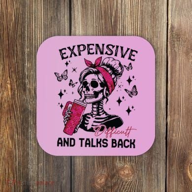 Expensive Difficult And Talks Back Coaster