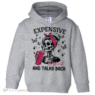 Expensive Difficult And Talks Back Toddler Hoodie