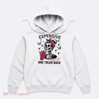 Expensive Difficult And Talks Back Hoodie