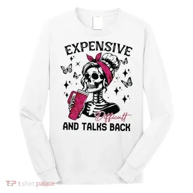 Expensive Difficult And Talks Back Long Sleeve Shirt