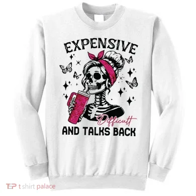 Expensive Difficult And Talks Back Sweatshirt