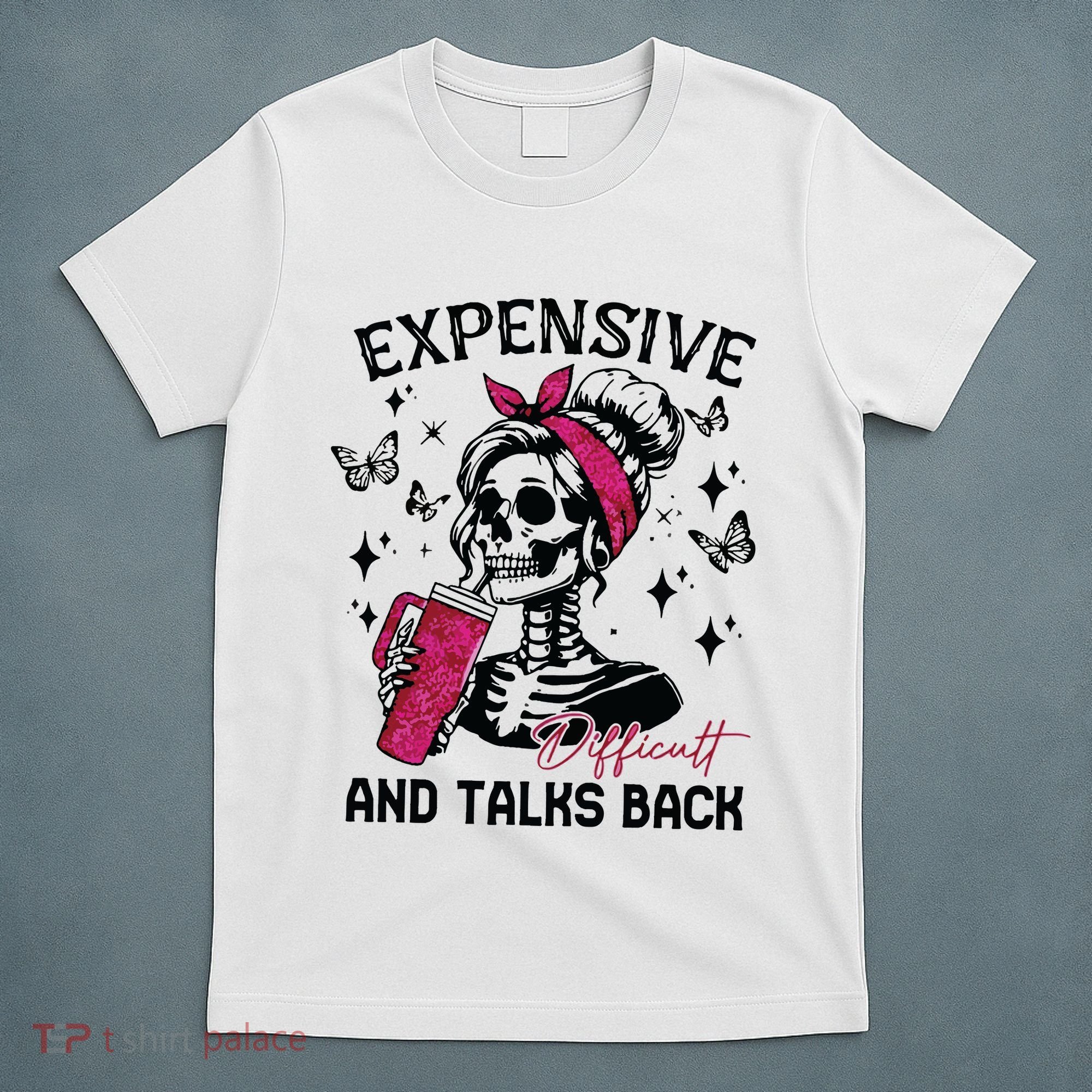 Expensive Difficult And Talks Back T-Shirt