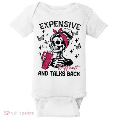 Expensive Difficult And Talks Back Baby Bodysuit