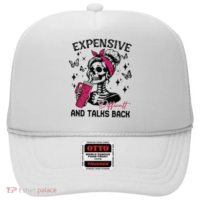 Expensive Difficult And Talks Back Hat