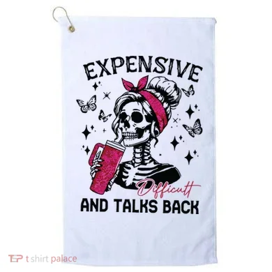 Expensive Difficult And Talks Back Golf Towel